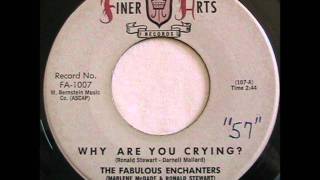 FABULOUS ENCHANTERS  WHY ARE YOU CRYING  FINER ARTS 1007  1961 [upl. by Shaw]