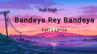 Bandeya Rey Bandeya  Arijit Singh  Lofi  Lyrics arijitsingh lyrics [upl. by Euqnom553]