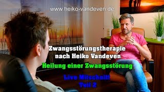 Heilung einer Zwangsstörung  Teil 2  Live Mitschnitt Zwangsstörungstherapie nach Heiko Vandeven [upl. by Aiclef231]