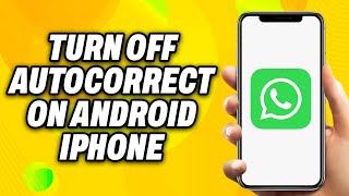 How To Turn Off Autocorrect in Whatsapp on Android amp iPhone 2024  Quick Fix [upl. by Aryc]