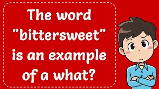 The word quotbittersweetquot is an example of a what Explained [upl. by Mailiw715]