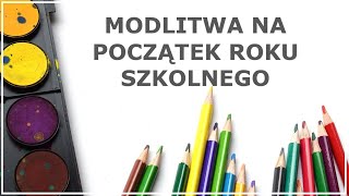 MODLITWA NA POCZĄTEK ROKU SZKOLNEGO ZA UCZNIÓW I STUDENTÓW modlitwa za dzieci i młodzież [upl. by Attezi261]