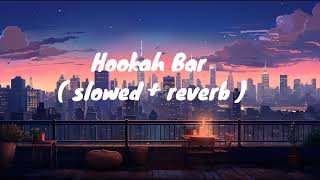 Hookah Bar  slowed  reverb [upl. by Goodkin]