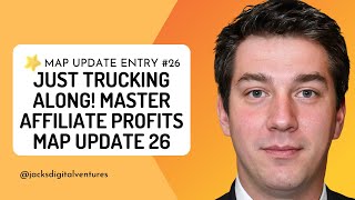 Just Trucking Along Master Affiliate Profits MAP Update 26 [upl. by Elleral]