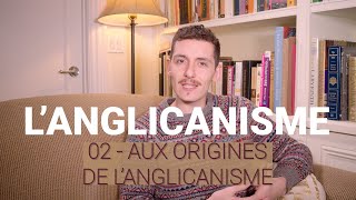 Langlicanisme  02  Aux origines de langlicanisme [upl. by Aicemaj755]