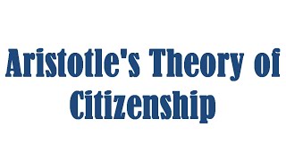 Aristotles Theory of Citizenship [upl. by Oniliuqnart]