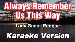 ALWAYS REMEMBER US THIS WAY  LADY GAGA  REGGAE KARAOKE VERSION [upl. by Enneicul24]