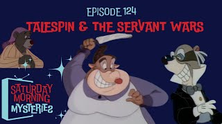 124 TaleSpin amp the Servant Wars [upl. by Noeruat]