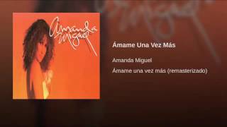 01 Ámame Una Vez Más  Amanda Miguel Audio Original [upl. by Nnylarej]