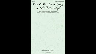 ON CHRISTMAS DAY IN THE MORNING SATB Choir  Philip Hayden [upl. by Olia69]