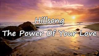 Hillsong  The Power Of Your Love with lyrics [upl. by Yelroc655]