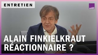 Alain Finkielkraut  quotRéactionnaire c’est un label dinfamie pour me disqualifierquot [upl. by Omiseno373]