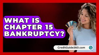 What Is Chapter 15 Bankruptcy  CreditGuide360com [upl. by Prendergast]