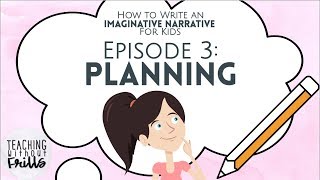 How to Write an Imaginative Narrative for Kids Episode 3 Planning Your Story [upl. by Miyasawa62]