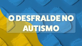 COMO FAZER O DESFRALDE NO AUTISMO  Dicas Orientações e Passo a Passo [upl. by Novyaj]