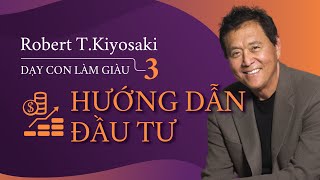 Sách Nói Dạy Con Làm Giàu tập 3 Hướng Dẫn Đầu Tư  Chương 1  Robert Kiyosaki [upl. by Darsie948]