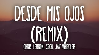 Chris Lebron Sech Jay Wheeler  Desde Mis Ojos Remix LetraLyrics [upl. by Llerrac]