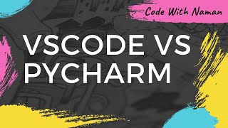 VSCODE VS PYCHARM  IDE  Code With Naman 2 [upl. by Neall]