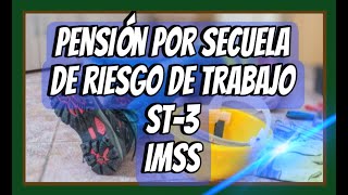 PENSIÓN POR SECUELA DE RIESGO DE TRABAJO ST7 IMSS ST3 [upl. by Anoit]