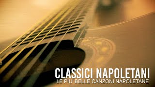 Classici napoletani  Le più belle canzoni napoletane [upl. by Weinstein252]