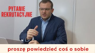 Najczęściej zadawane pytanie rekrutacyjne  powiedz coś o sobie Skuteczna odpowiedź rekrutacyjna [upl. by Arah]