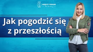 Jak pogodzić się z przeszłością i przestać ją rozpamiętywać [upl. by Ahteral]