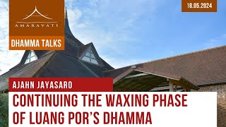 Continuing the Waxing Phase of Luang Pors Dhamma  Ajahn Jayasaro  18052024 [upl. by Aivatahs]