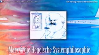 Marx amp die Hegelsche Systemphilosophie  Ein Vortrag von Iris Harnischmacher [upl. by Llyrehc716]