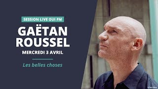 Gaëtan Roussel  Les belles choses  Session Live OUI FM [upl. by Sinclair]