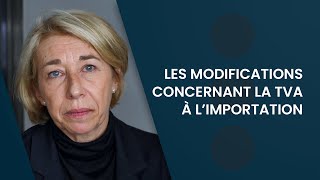 Les modifications concernant la TVA à l’importation [upl. by Reivaxe]