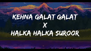 Tribute to Nusrat Fateh Ali Khan  Kehna Galat Galat x Halka Halka Suroor  Lyrics  Cover Song [upl. by Brufsky]