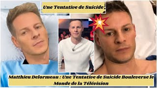 Matthieu Delormeau  Une Tentative de Suicide Bouleverse le Monde de la Télévision [upl. by Reo]