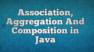 Association Aggregation And Composition in Java [upl. by Longtin41]