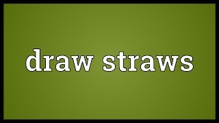 Draw straws Meaning [upl. by Idnic129]