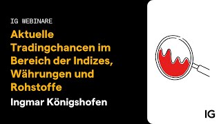 Webinar  Ingmar Königshofen  Aktuelle Tradingchancen im Bereich der Indizes Währungen amp Rohstoffe [upl. by Dorie]