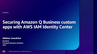 AWS reInforce 2024  Securing Amazon Q Business custom apps with AWS IAM Identity Center IAM324 [upl. by Lenhard]