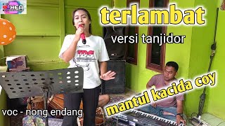 terlambat  versi tanjidor asoy geboy  voc nong endang [upl. by Xet138]