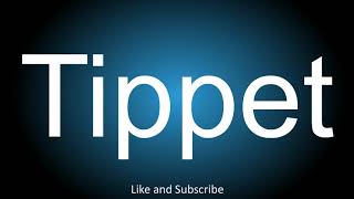 How to correctly pronounce  Tippet [upl. by Warford]