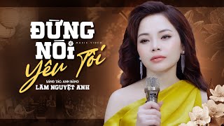 Đừng Nói Yêu Tôi  Lâm Nguyệt Ánh Giọng Ca Lạ Nghe Đầy Xót Xa [upl. by Studley]