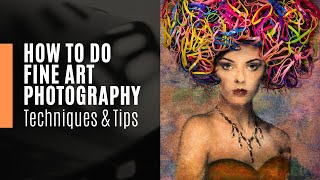 How to do Fine Art Photography  Techniques and Tips [upl. by Jolda]