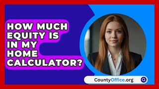 How Much Equity Is In My Home Calculator  CountyOfficeorg [upl. by Aryc107]