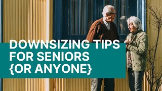 DOWNSIZING TIPS for Seniors or Anyone [upl. by Enilekcaj505]