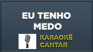 KARAOKE  EU TENHO MEDO [upl. by Bartlet]