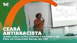 Ceará lança ações contra o racismo e em prol da igualdade racial no CISP [upl. by Idroj]