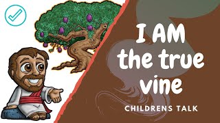 I AM the true vine Childrens Talk [upl. by Cirred291]