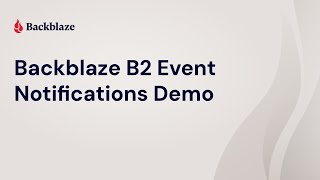 Backblaze B2 Event Notifications Demo [upl. by Klos151]