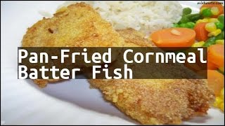 Recipe PanFried Cornmeal Batter Fish [upl. by Cade]