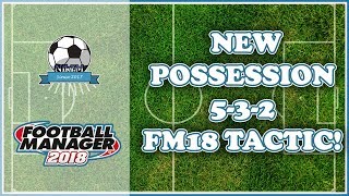 Best 532 Tactic  Football Manager 2018 FM18 [upl. by Kela]