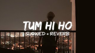 Tum Hi Ho Slowed  Reverb [upl. by Nani544]