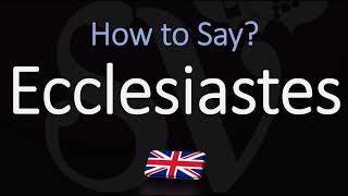 How to Pronounce Ecclesiastes CORRECTLY [upl. by Flieger]